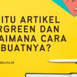 Teknik Artikel Evergreen untuk Meningkatkan Penghasilan: Panduan Lengkap untuk Konten Berkelanjutan