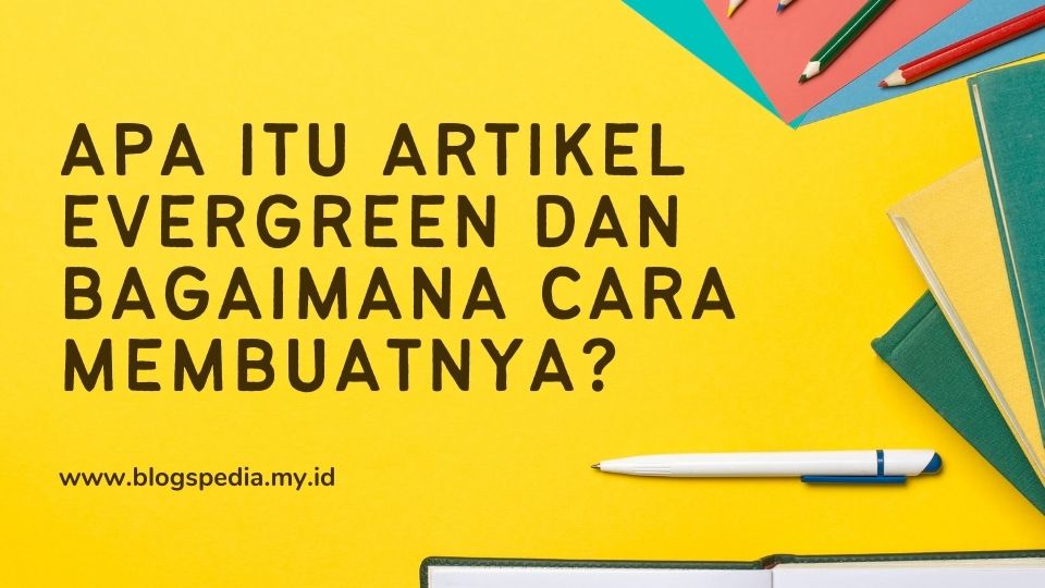Teknik Artikel Evergreen Untuk Meningkatkan Penghasilan Panduan Lengkap Untuk Konten Berkelanjutan